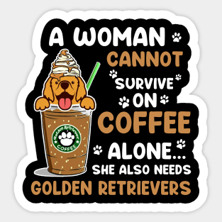 A Woman Cannot Survive On Coffee Alone She Also Needs Her Golden retrievers tshirt funny gift Sticker